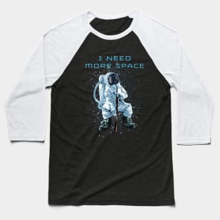 I need more space Baseball T-Shirt